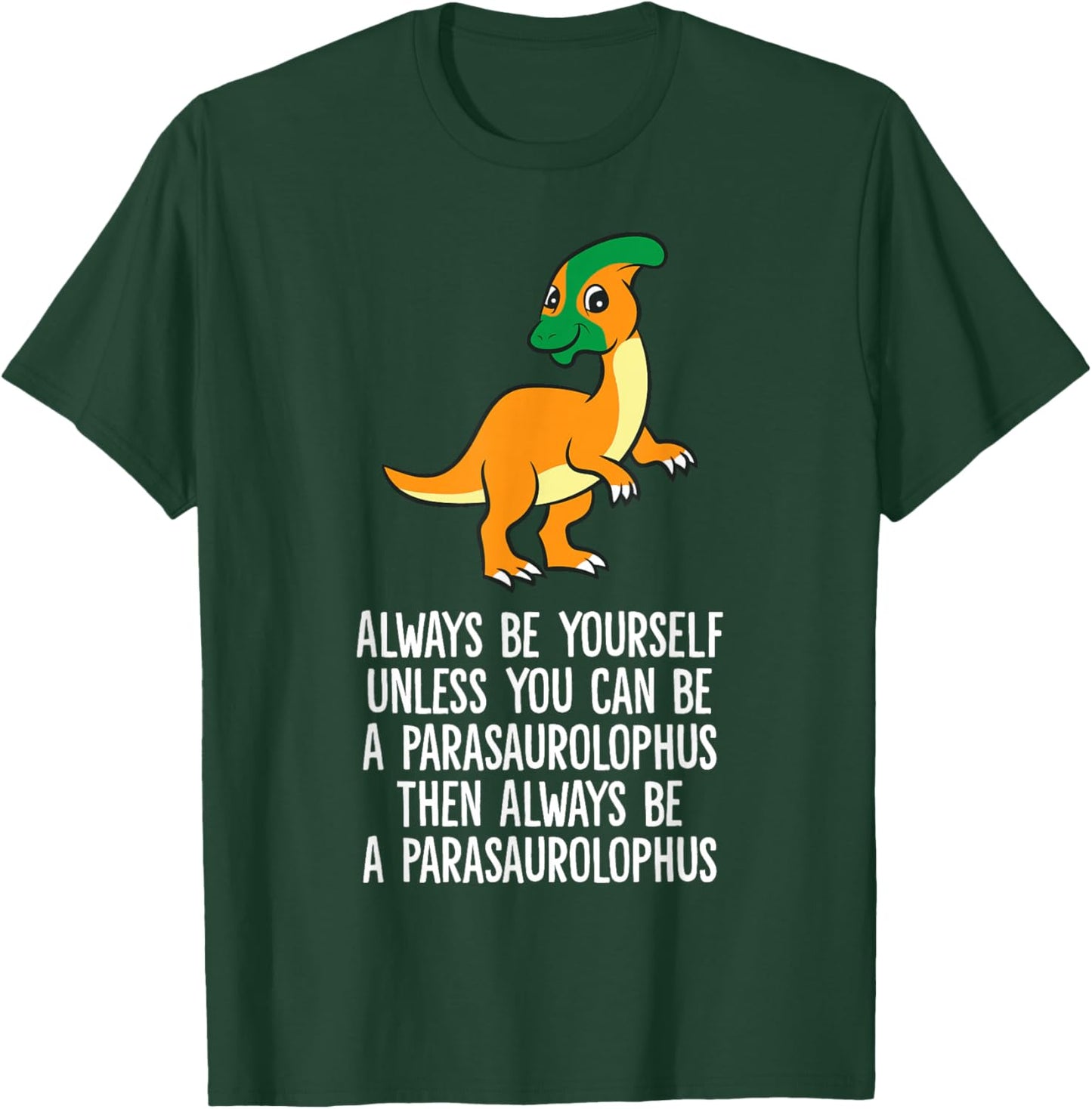 Always Be Yourself Unless You Can Be A Parasaurolophus T-Shirt - T-Shirt | Forest