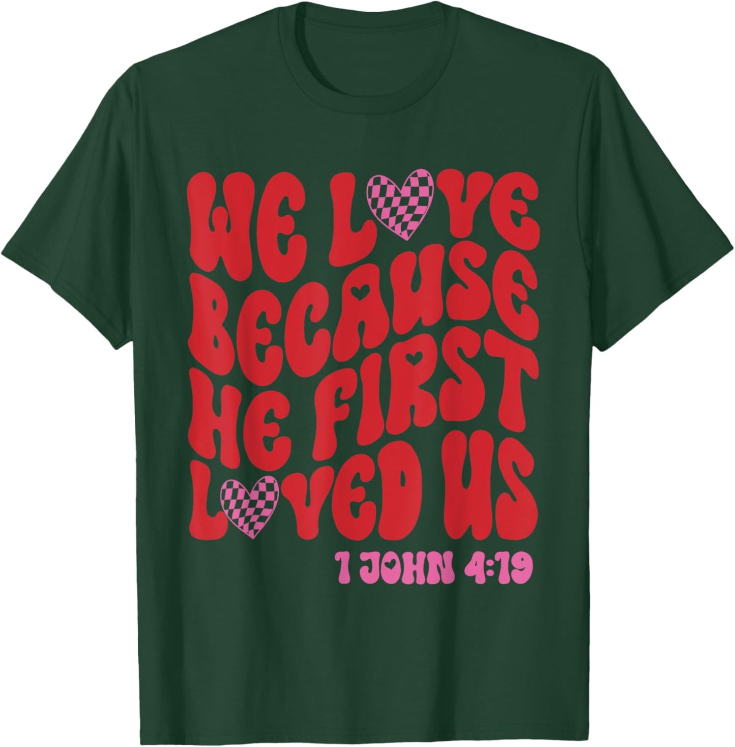 Valentine We Love Because He First Loved Us Christian Bible T-Shirt - T-Shirt | Forest