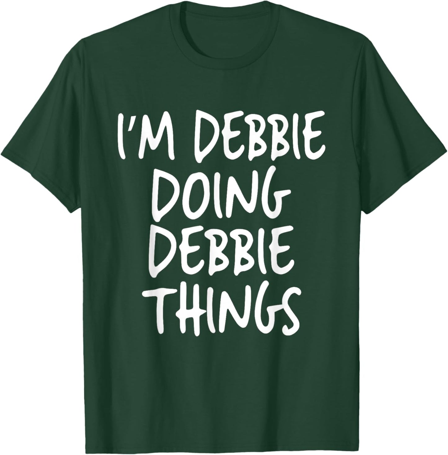 I'm Debbie Doing Debbie Things Personalized Funny First Name T-Shirt - T-Shirt | Forest