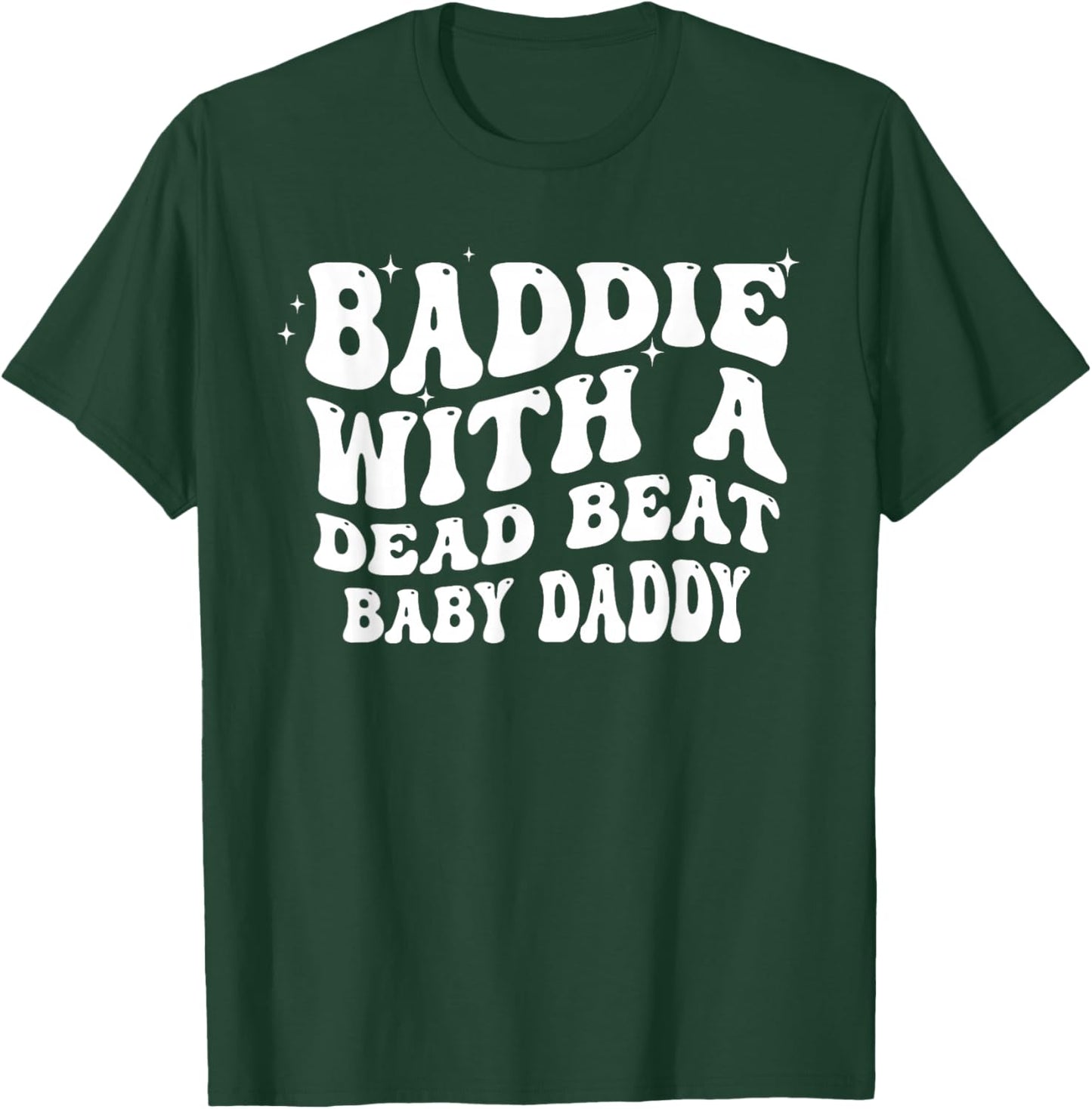 Baddie with A Dead Beat Baby Daddy Funny Saying Quote T-Shirt - T-Shirt | Forest