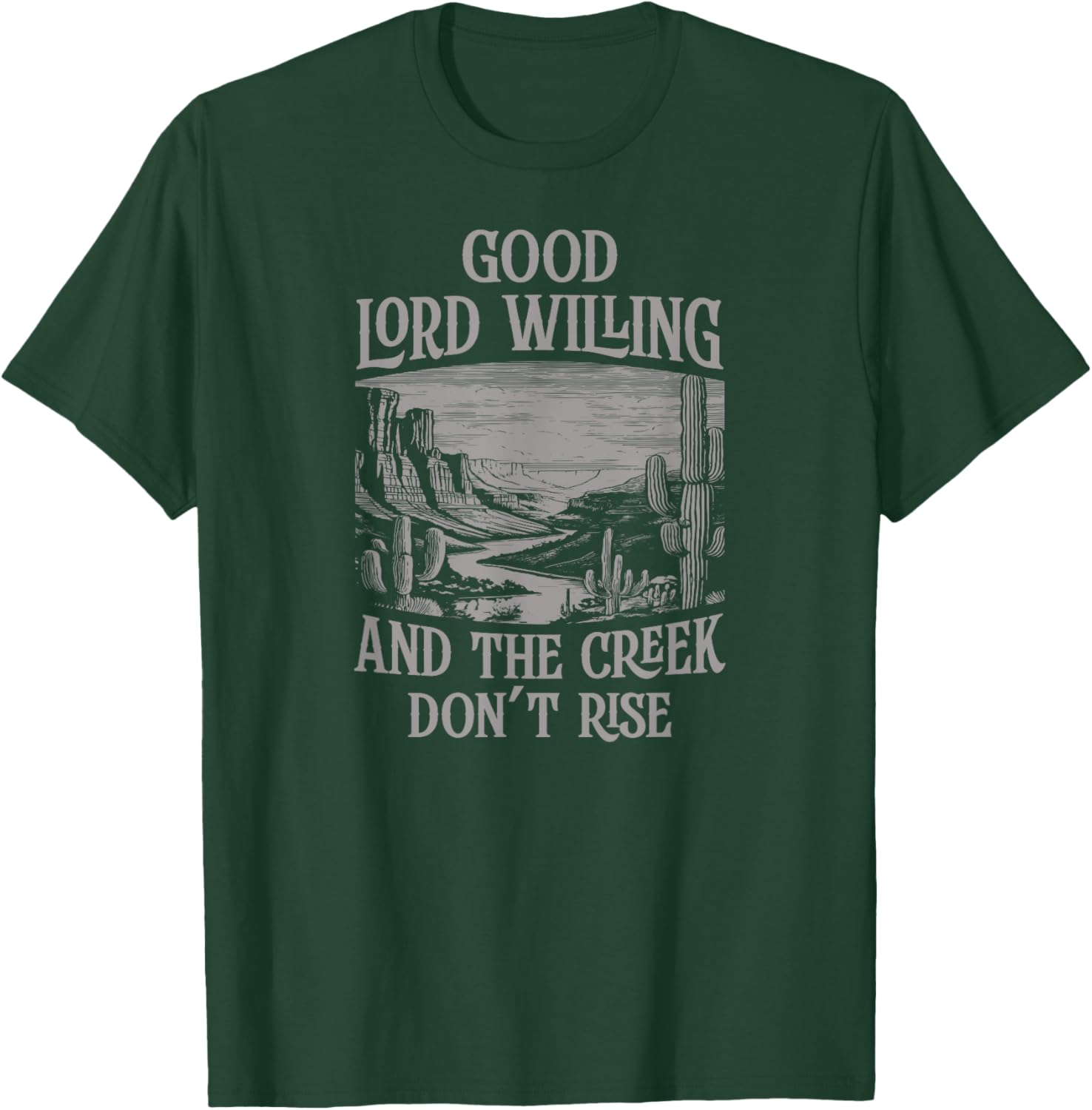 Good Lord Willing And The Creek Don't Rise T-Shirt - T-Shirt | Forest