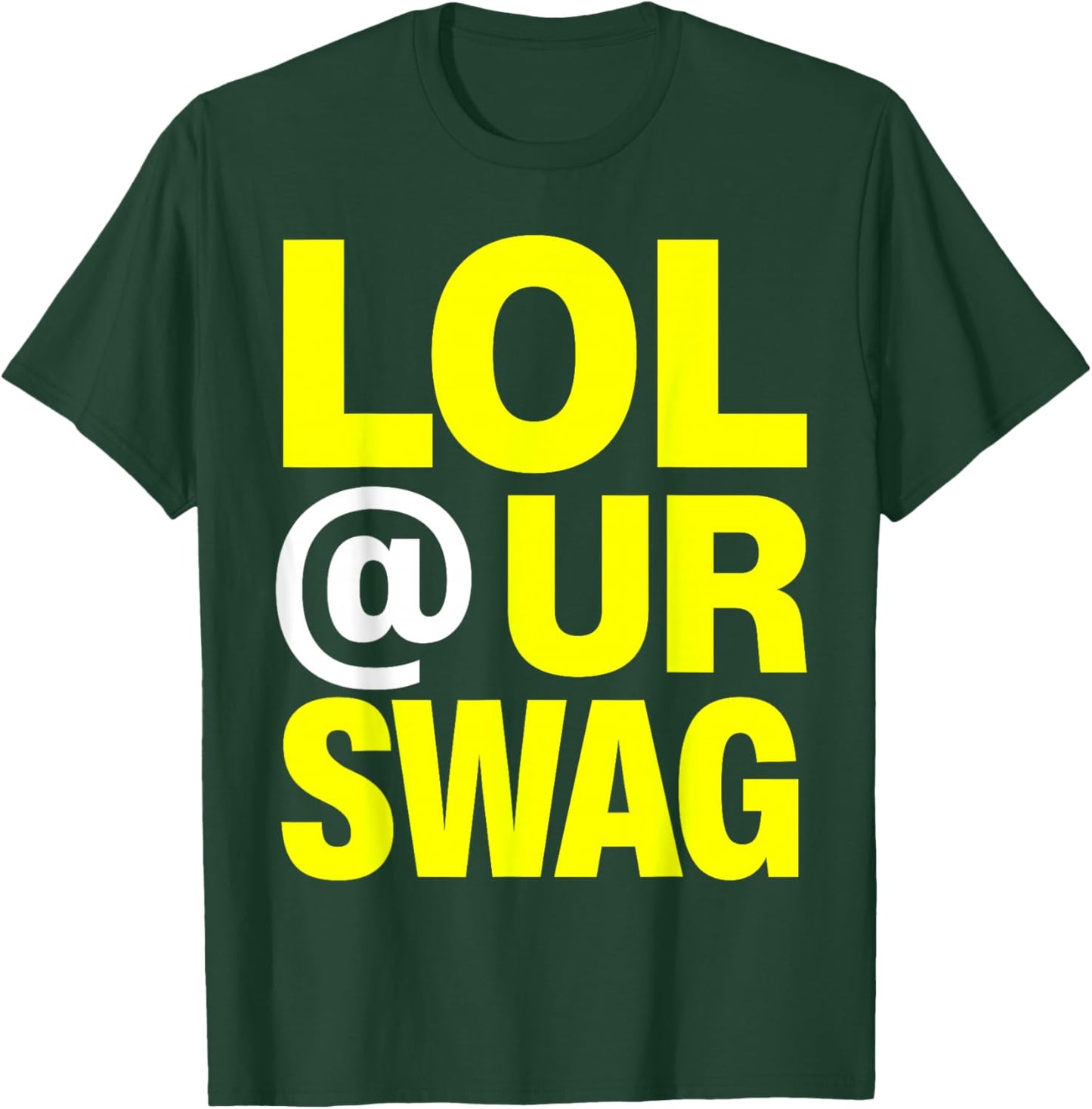 LOL at Ur Swag T-Shirt - T-Shirt | Forest