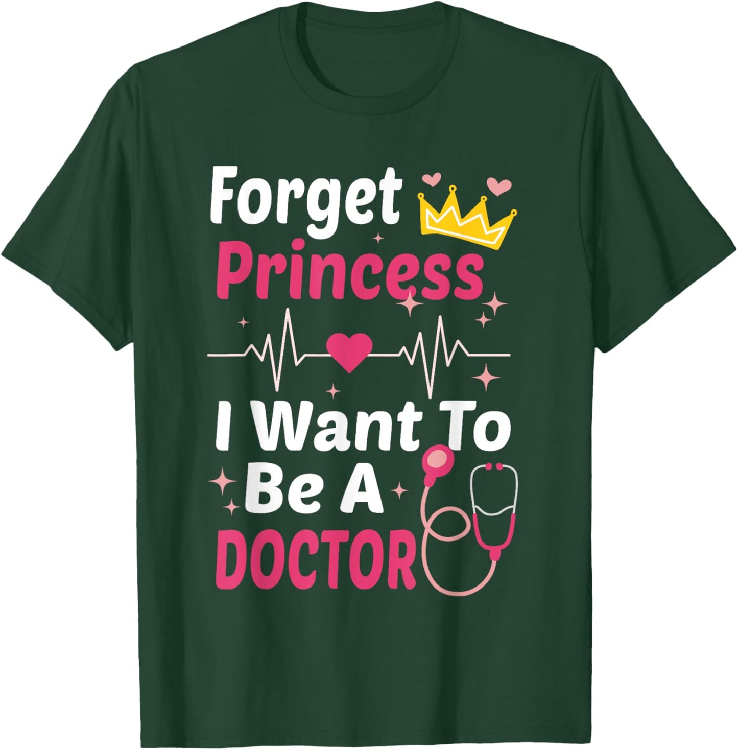 Forget Princess I Want To Be A Doctor Funny Future Doctor T-Shirt - T-Shirt | Forest