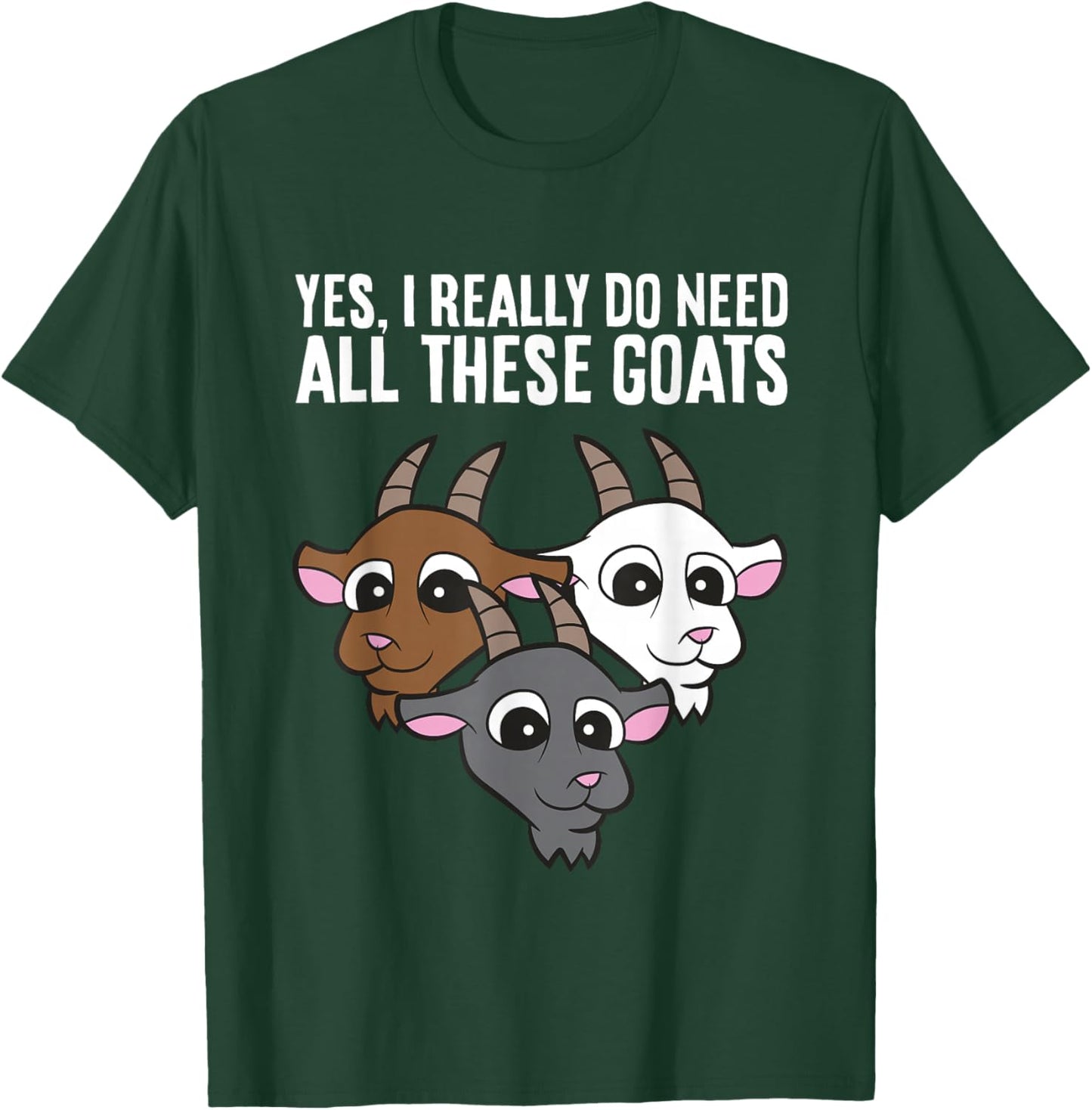 Goat Owner Yes I Really Do Need All These Goats T-Shirt - T-Shirt | Forest