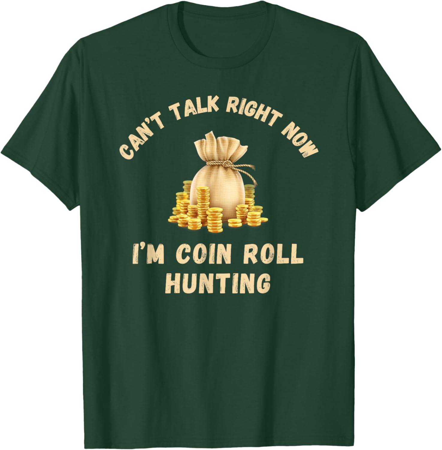 Coin Roll Hunting Hunter Can't Talk Right Now Funny Hobby T-Shirt - T-Shirt | Forest