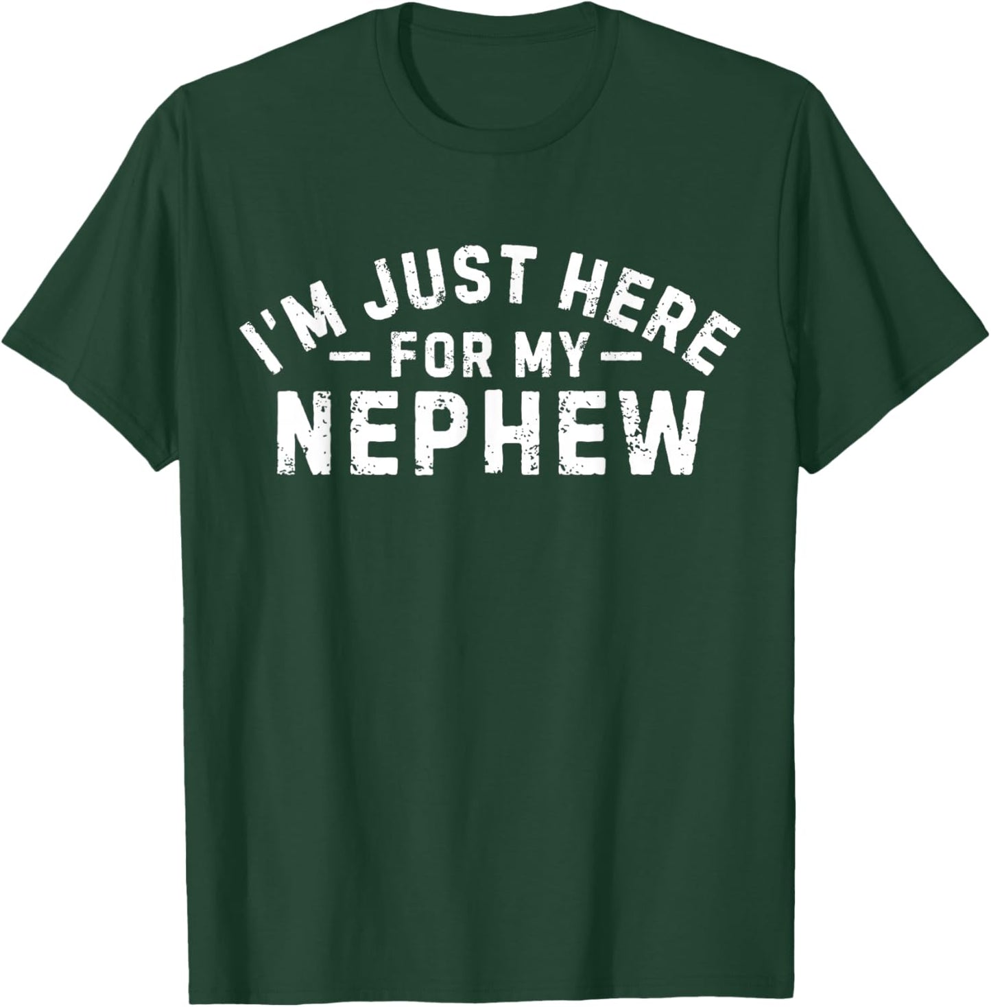 I'm Just Here for My Nephew Funny Uncle Vintage Design T-Shirt - T-Shirt | Forest