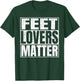 Feet Lovers Matter Funny Saying Foot Fetish T-Shirt - T-Shirt | Forest
