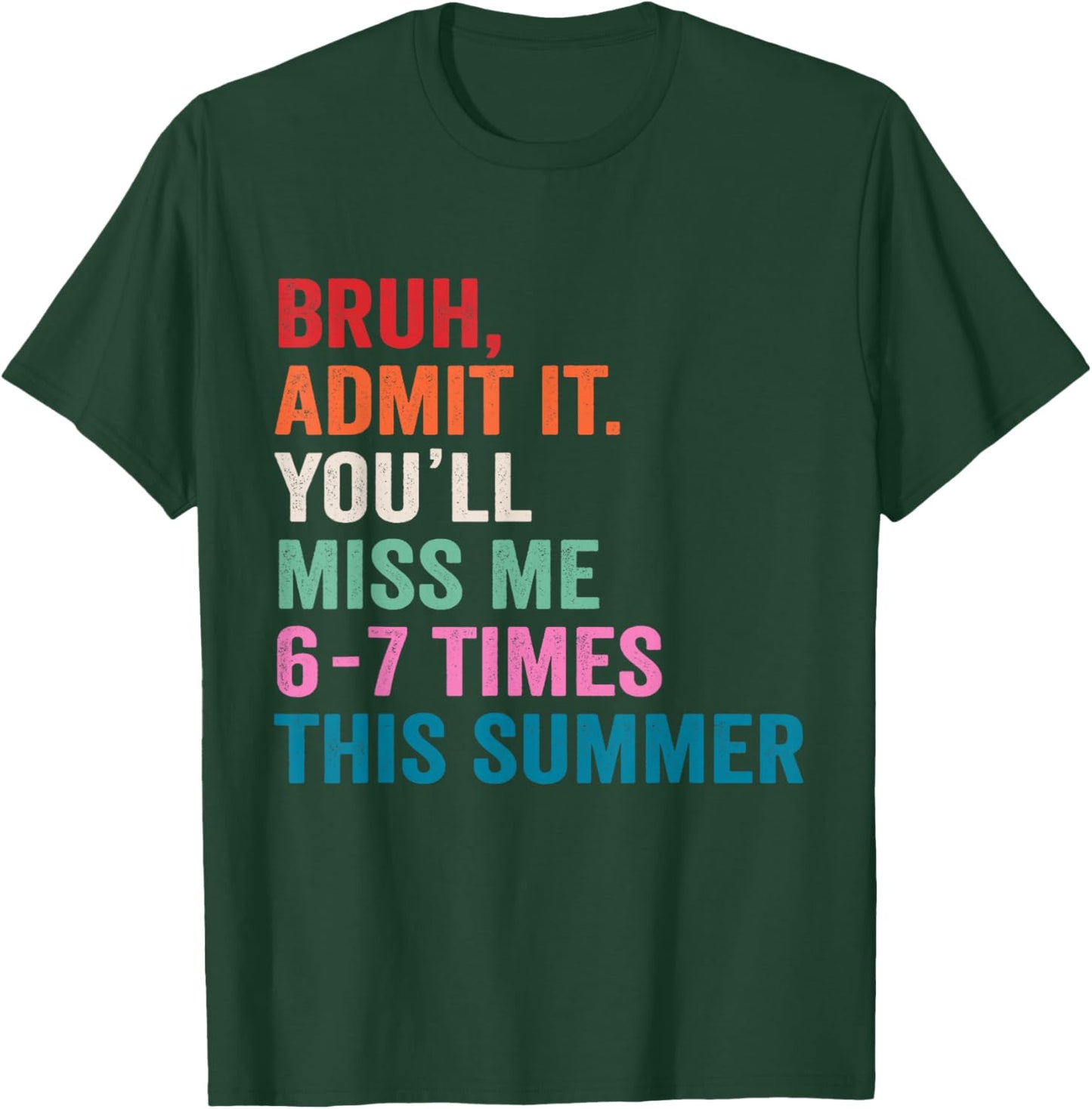Bruh Admit It You'll Miss Me 6 7 Times Last Day of School T-Shirt - T-Shirt | Forest