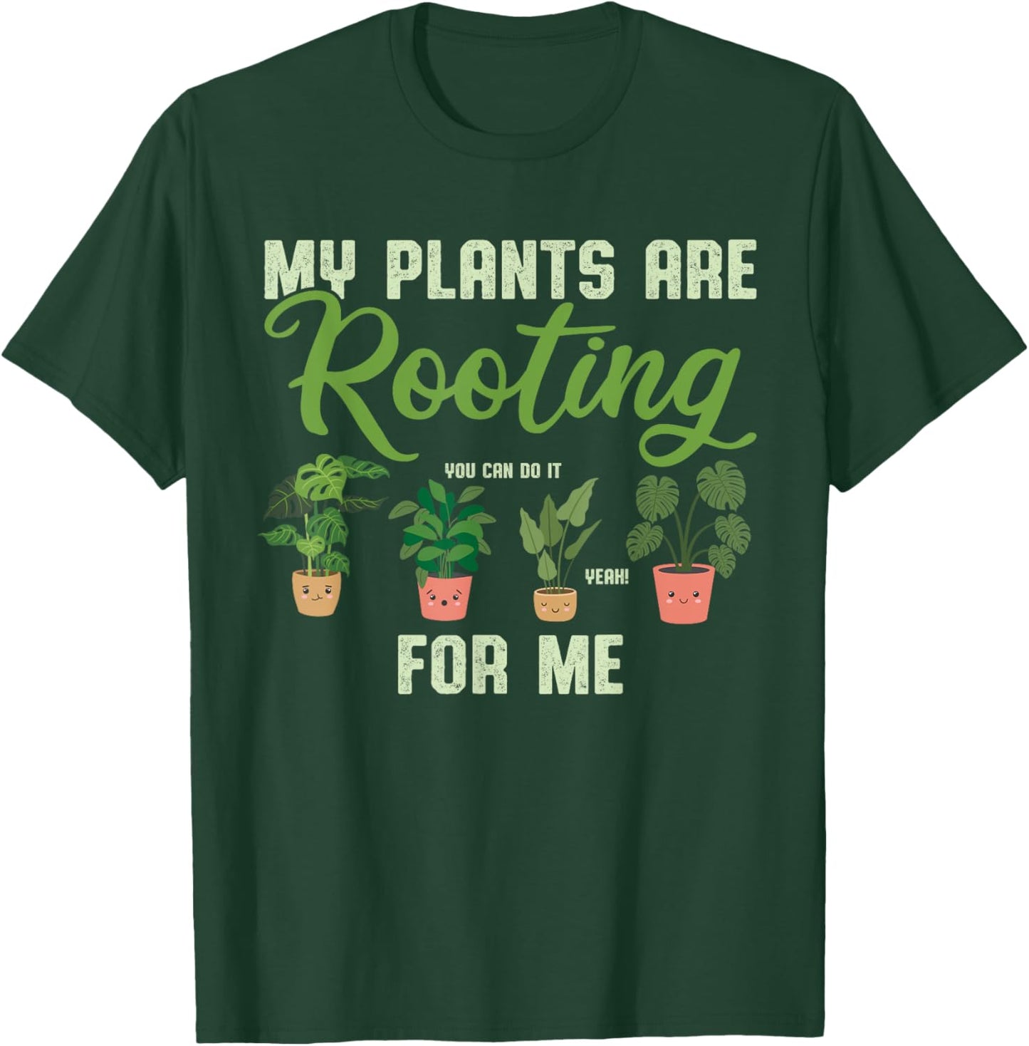 My Plants Are Rooting For Me Funny Plant Lover Gardener T-Shirt - T-Shirt | Forest