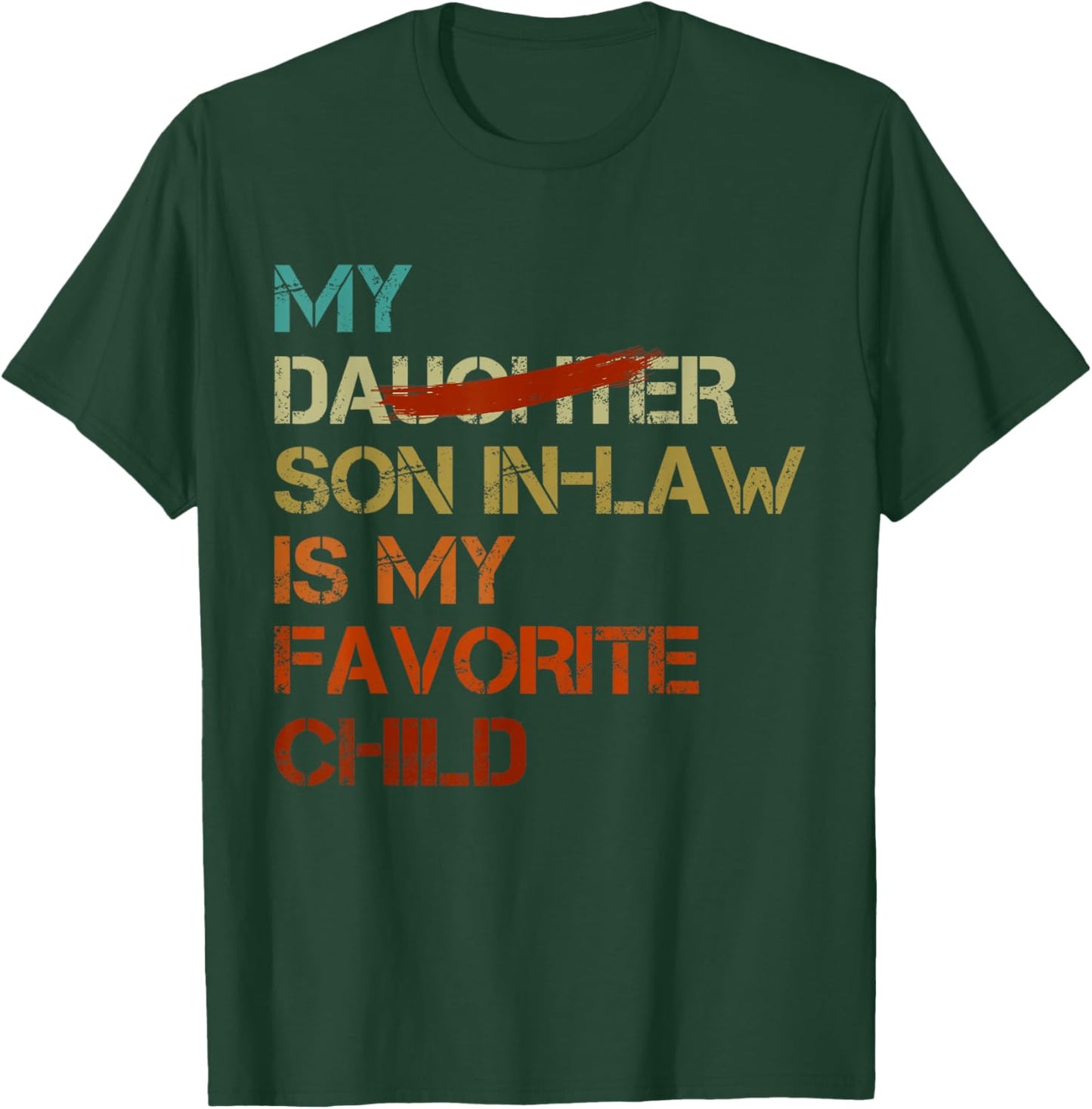 My Son In Law Is My Favorite Child Funny - Replaced Daughter T-Shirt - T-Shirt | Forest