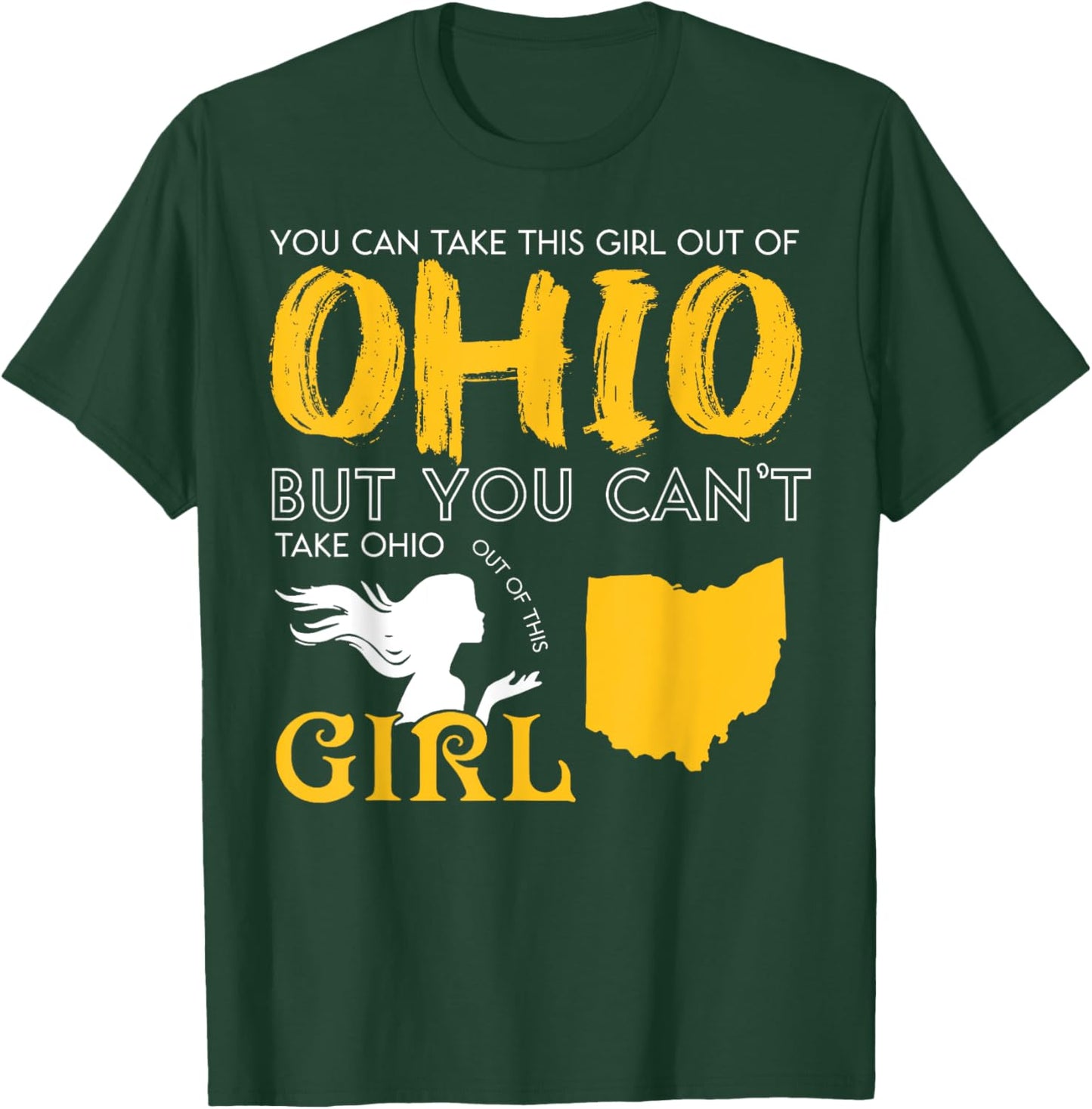 You Can Take This Girl Out Of Ohio But You Can't Take Ohio T-Shirt - T-Shirt | Forest