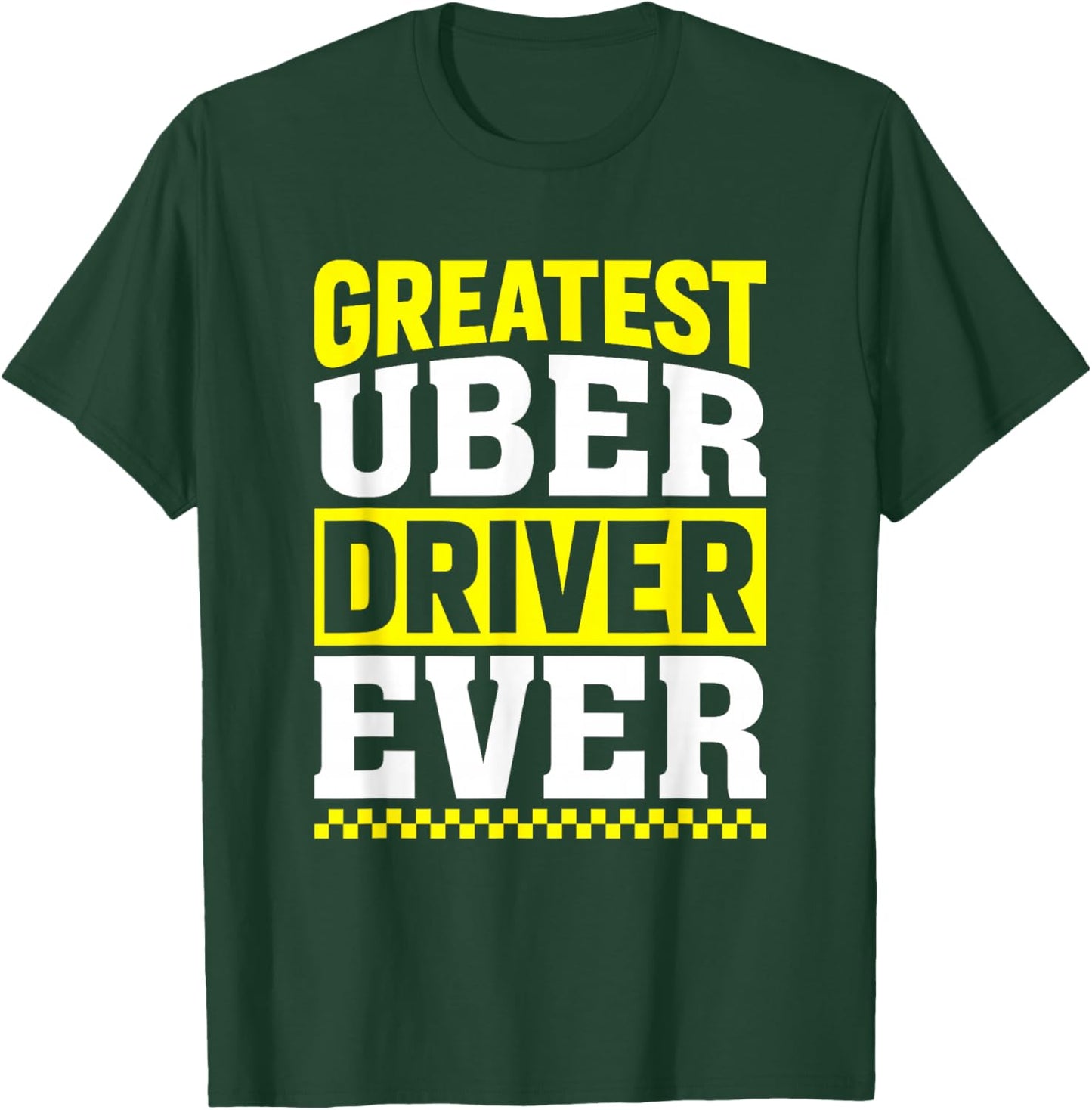 Greatest Uber Driver Ever Uber Driver Funny T-Shirt - T-Shirt | Forest