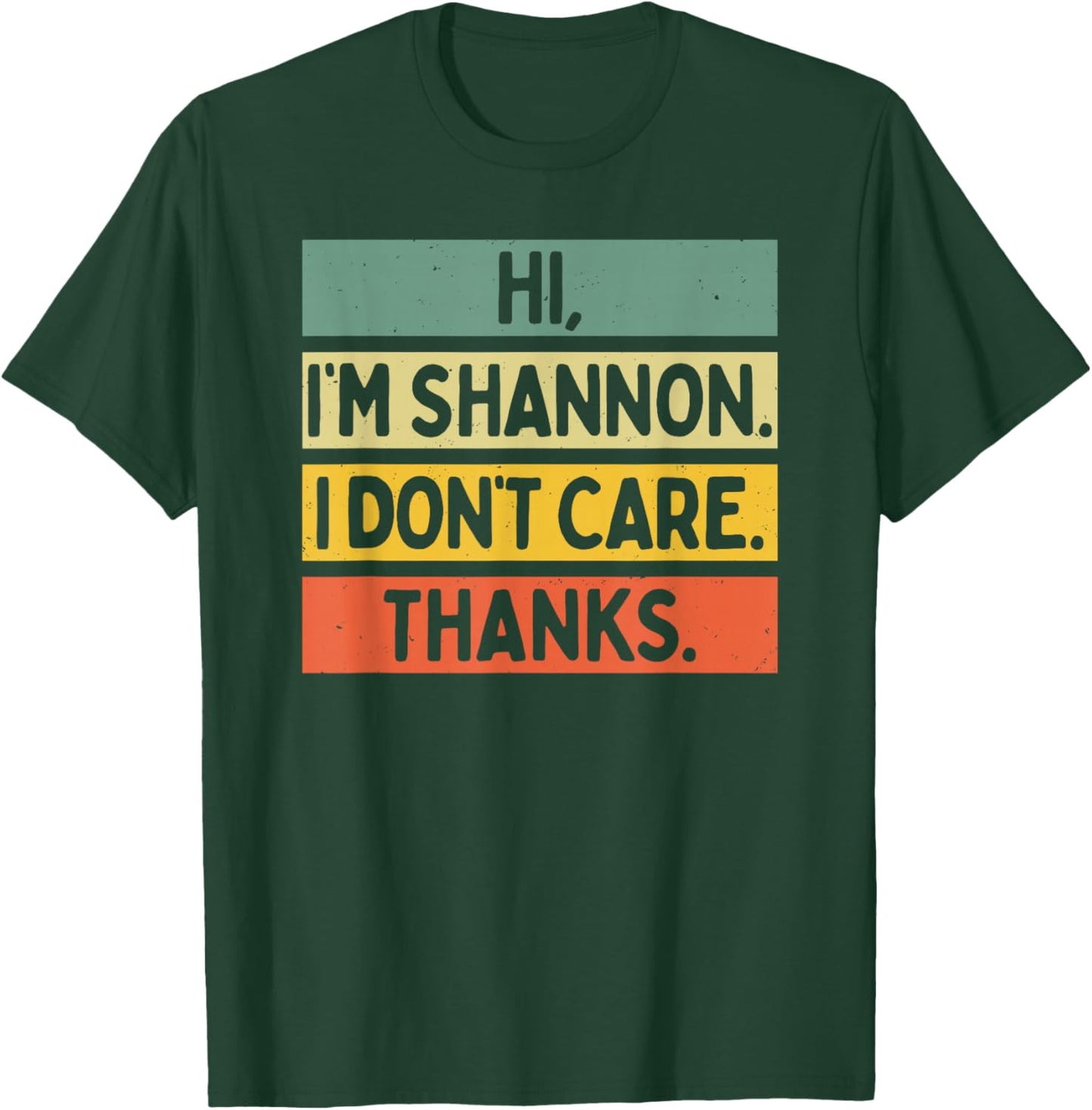 Hi I'm Shannon I Don't Care Thanks Funny Sarcasm Name Quote T-Shirt - T-Shirt | Forest