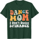 Dance Mom I Don't Dance I Finance Dancing Competition Mom T-Shirt - T-Shirt | Forest