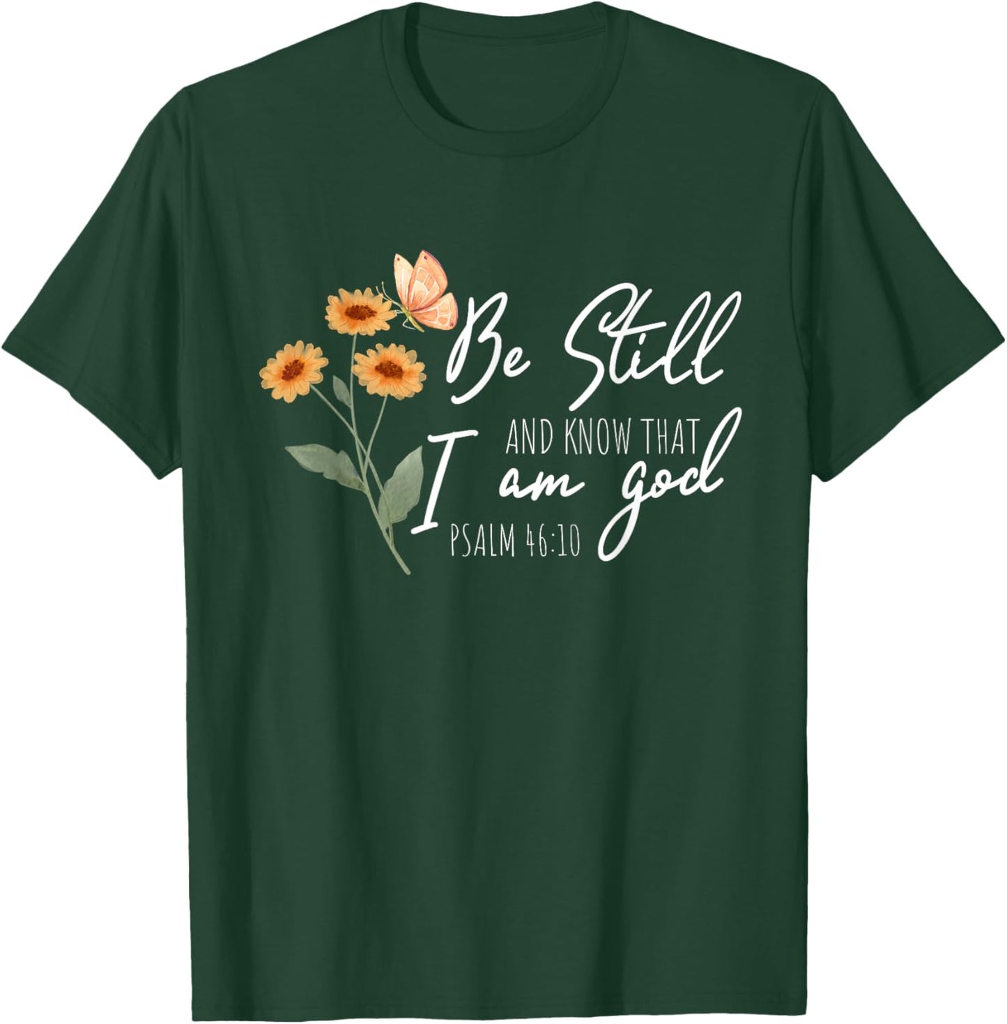 Be still, and know that I am God Flower Butterfly Christian T-Shirt - T-Shirt | Forest