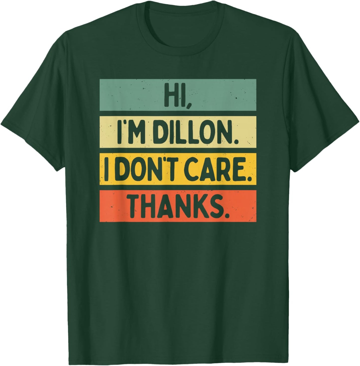 Hi I'm Dillon I Don't Care Thanks Funny Sarcasm Name Quote T-Shirt - T-Shirt | Forest