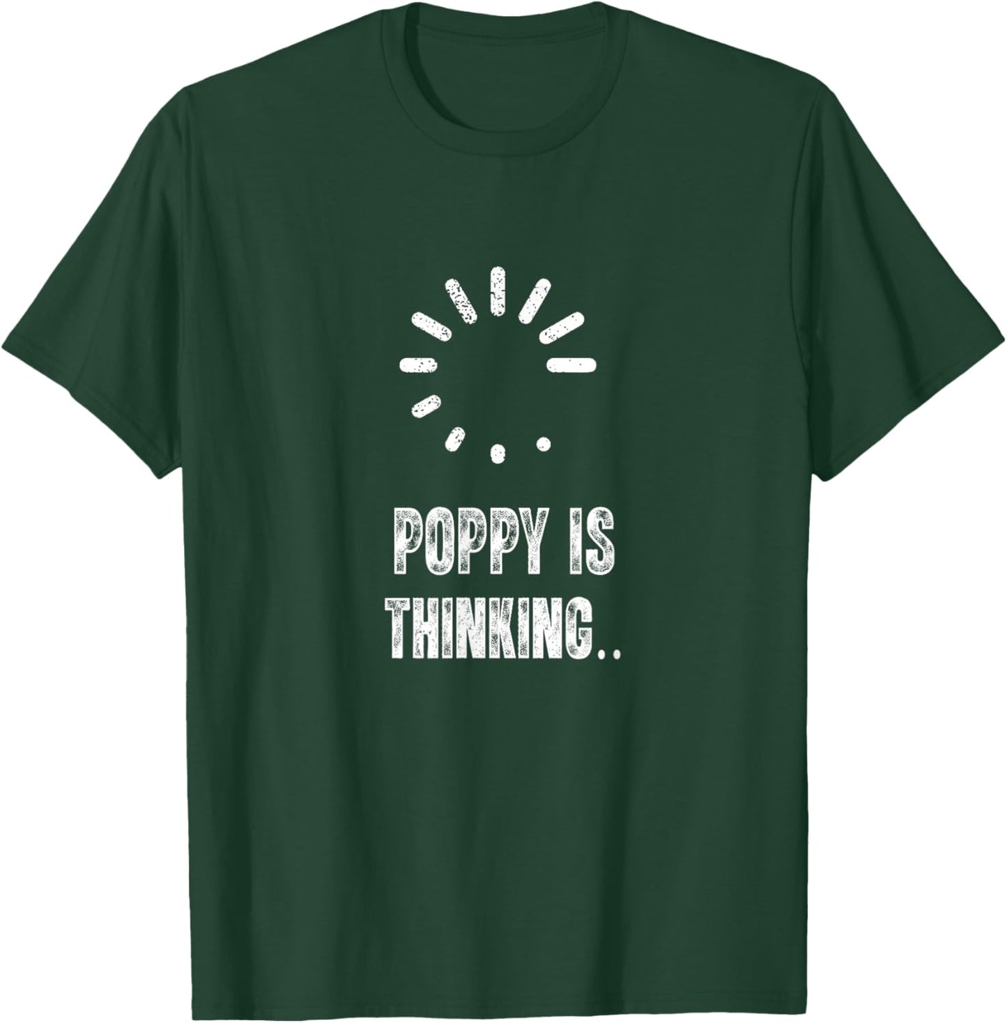 Poppy is Thinking Funny Loading Sign T-Shirt - T-Shirt | Forest