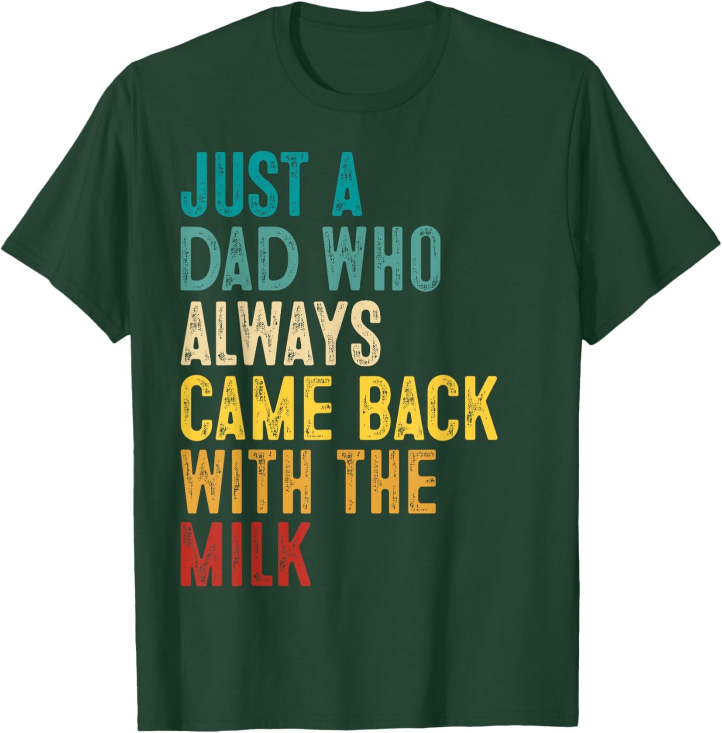 Just A Dad Who Always Came Back with The Milk Father's Day T-Shirt - T-Shirt | Forest