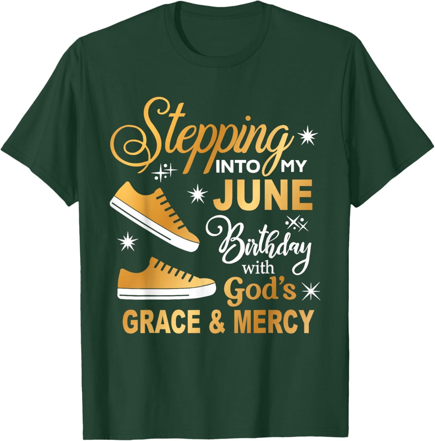Stepping Into My June Birthday With God's Grace & Mercy T-Shirt - T-Shirt | Forest