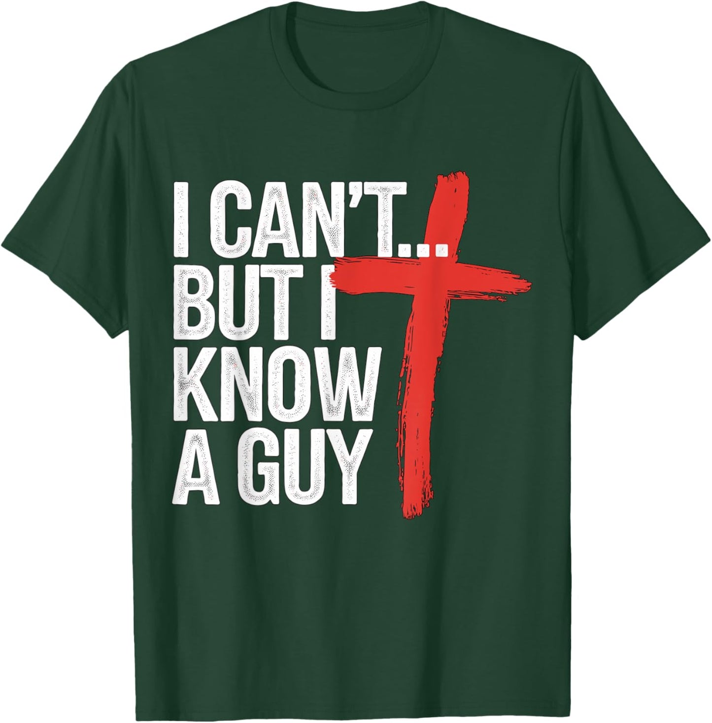 I can't but I know a Guy Jesus Christian T-Shirt - T-Shirt | Forest