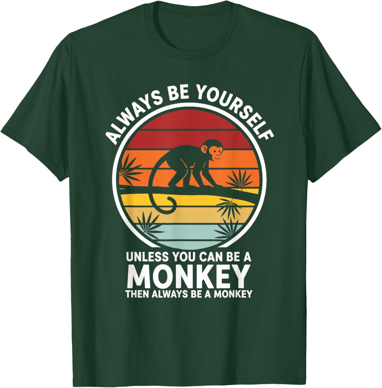 Always Be Yourself Unless You Can Be A Monkey T-Shirt - T-Shirt | Forest