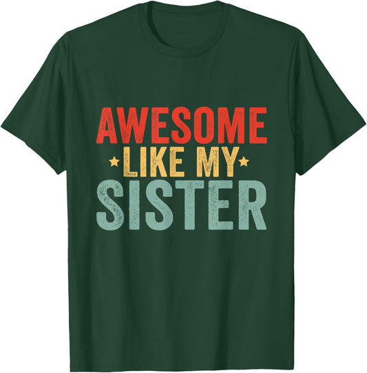 Awesome Like My Sister T-Shirt - T-Shirt | Forest