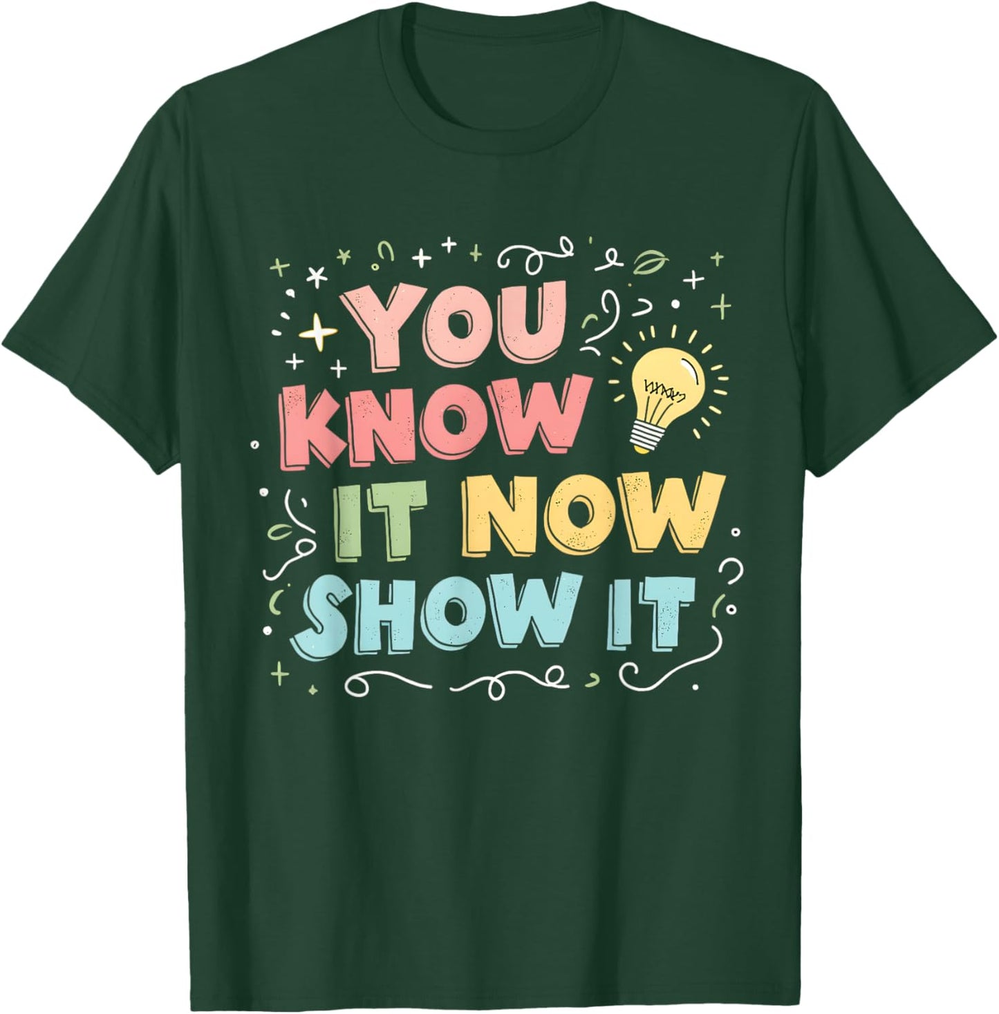 You Know It Now Show It Testing Day Teacher Men Women Kid T-Shirt - T-Shirt | Forest