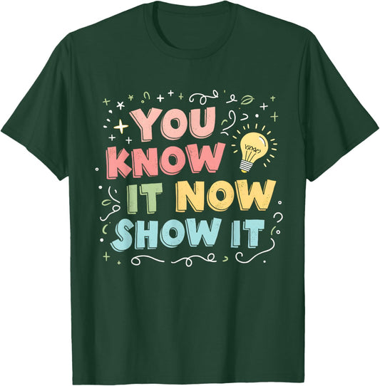 You Know It Now Show It Testing Day Teacher Men Women Kid T-Shirt - T-Shirt | Forest