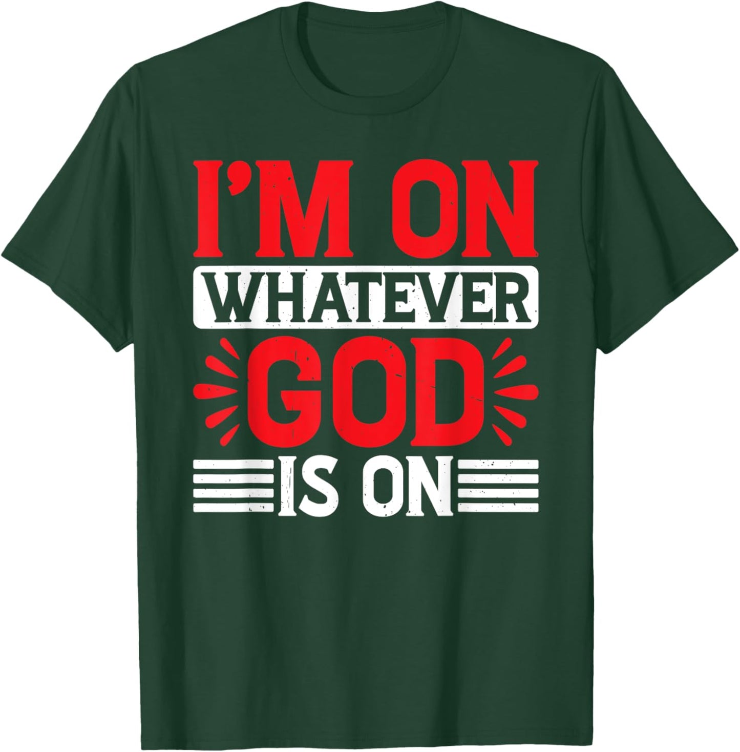 I'm On Whatever God Is On T-Shirt - T-Shirt | Forest