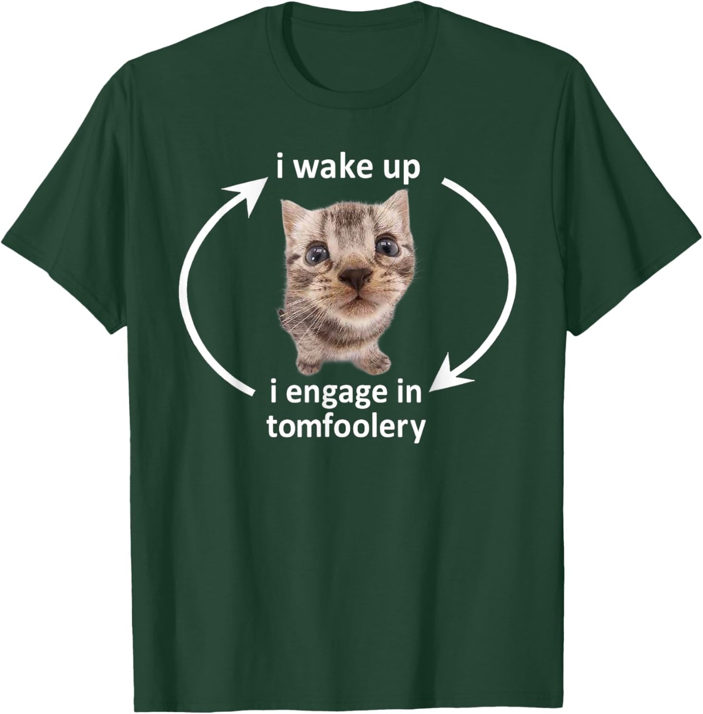 I Wake Up I Engage In Tomfoolery Funny Cat Meme Men Women T-Shirt - T-Shirt | Forest