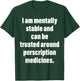 I Am Mentally Stable and Can Be Trusted Around Perscription T-Shirt - T-Shirt | Forest