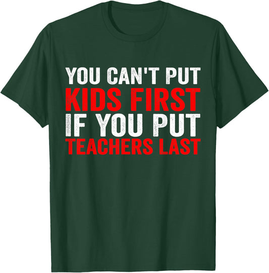 You Can't Put Kids First If You Put Teachers Last T-Shirt - T-Shirt | Forest