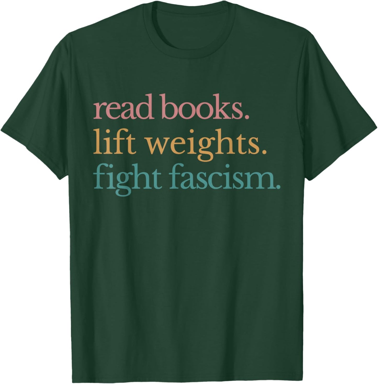 Read Books Lift Weights Fight Fascism T-Shirt - T-Shirt | Forest