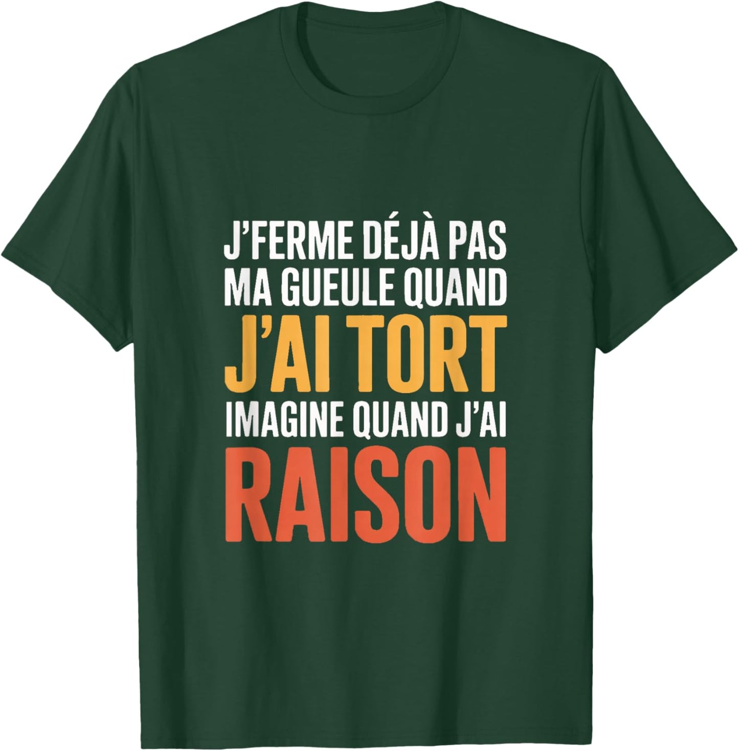 Je Ferme Déjà Pas Ma Gueule Quand J'Ai Tort Humour T-Shirt - T-Shirt | Forest