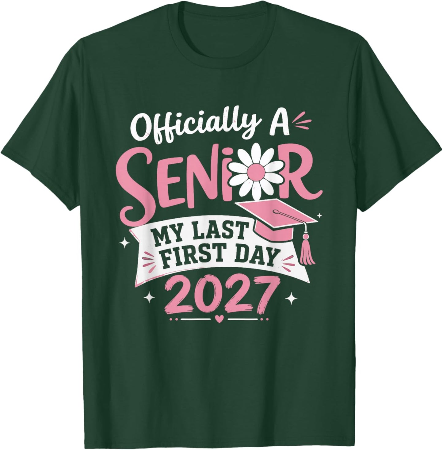 Officially A Senior 2027 My Last First Day Flower Graduation T-Shirt - T-Shirt | Forest