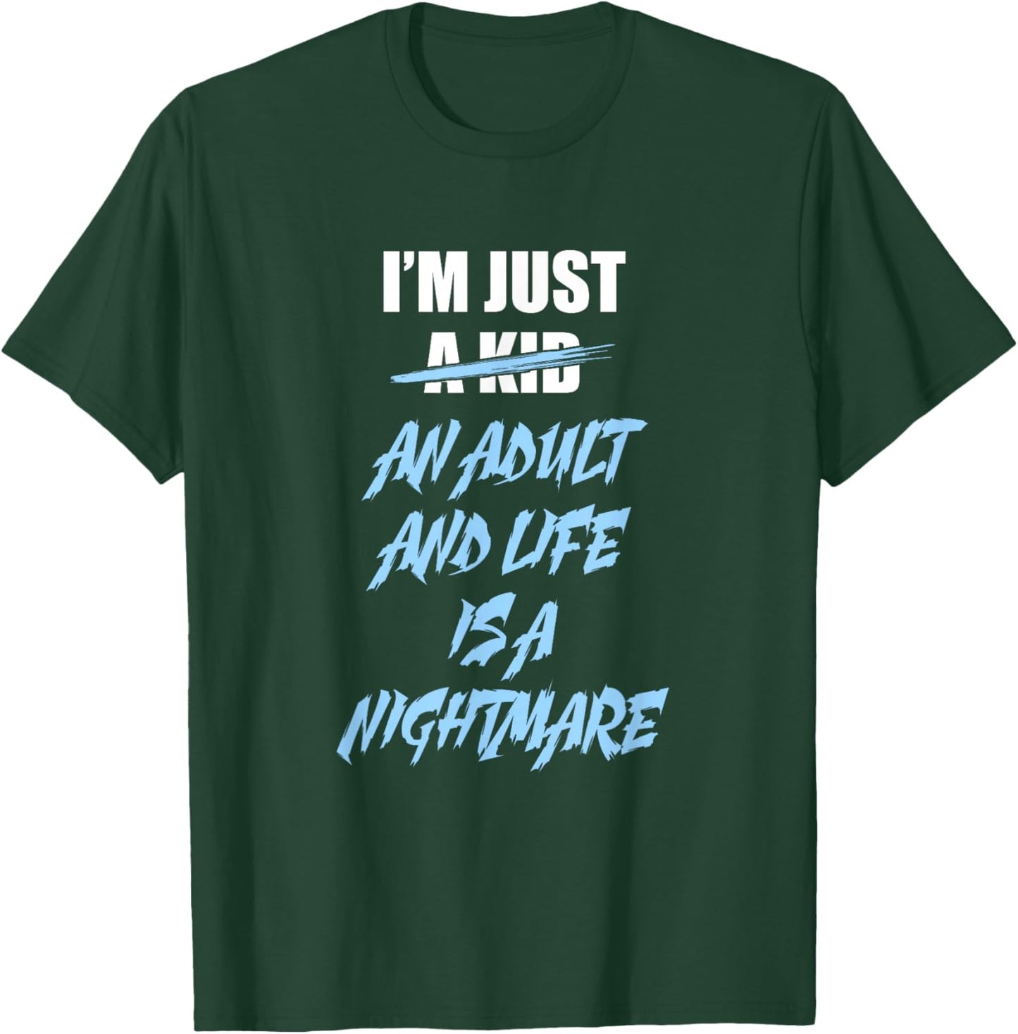 I'm just an Adult and Life is a Nightmare T-Shirt - T-Shirt | Forest