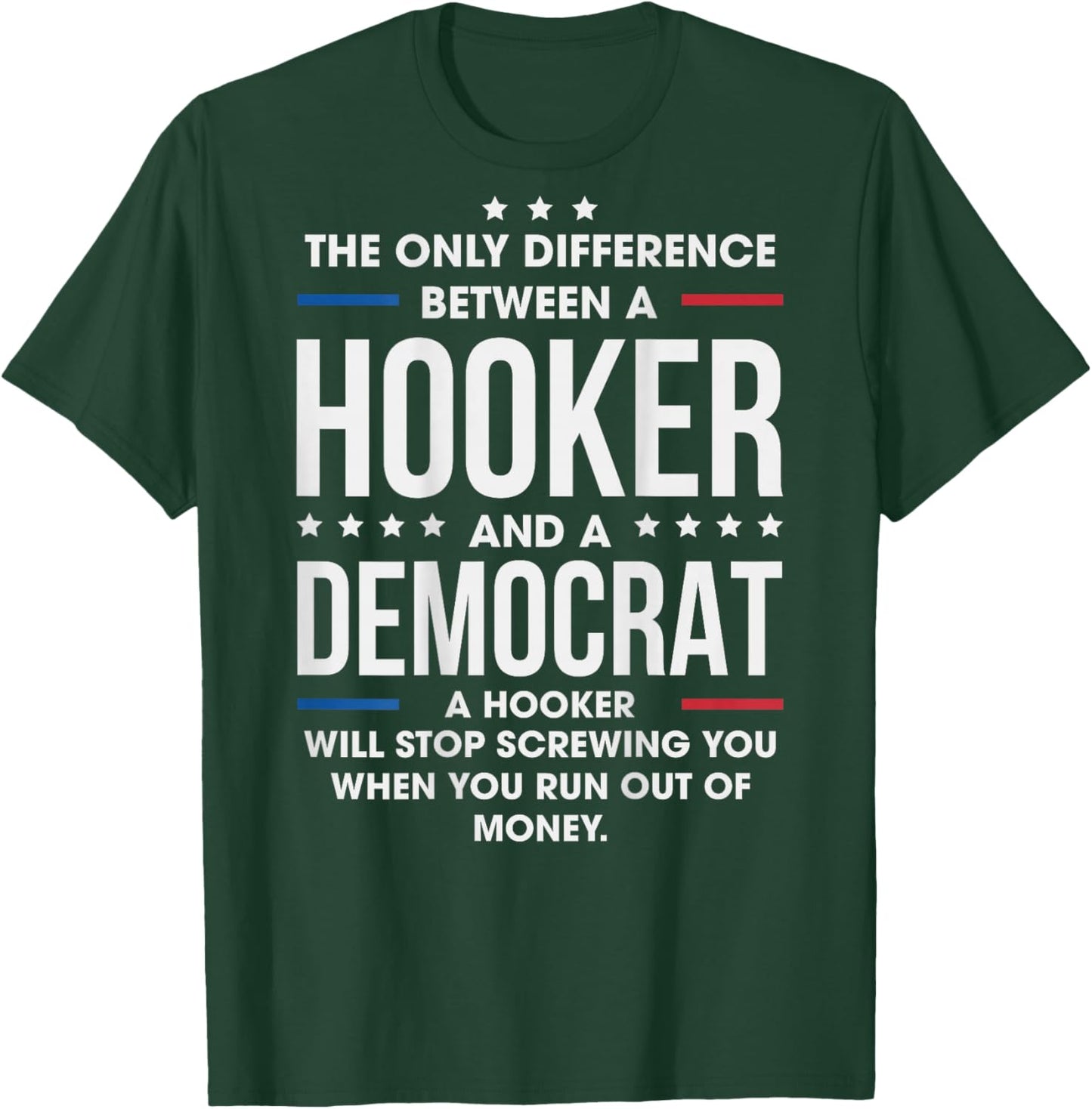 ON Back The Only Difference Between A Hooker and A Democrat T-Shirt - T-Shirt | Forest