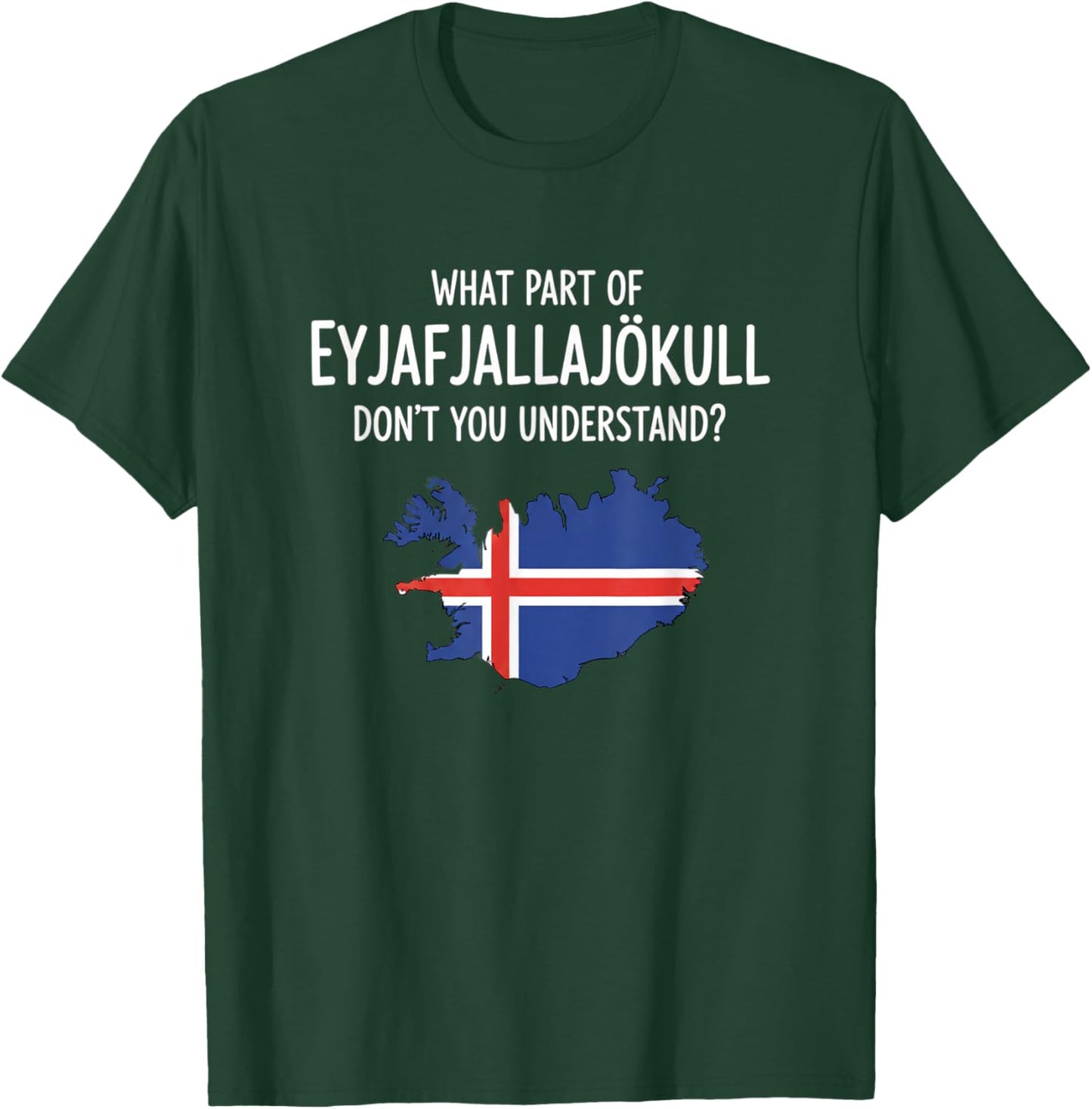 What Part of Eyjafjallajkull Don't You Understand Icelandic T-Shirt - T-Shirt | Forest