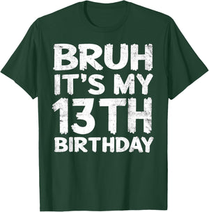 Bruh It's My 13th Birthday 13 Year Old Birthday Gift T-Shirt - T-Shirt | Forest