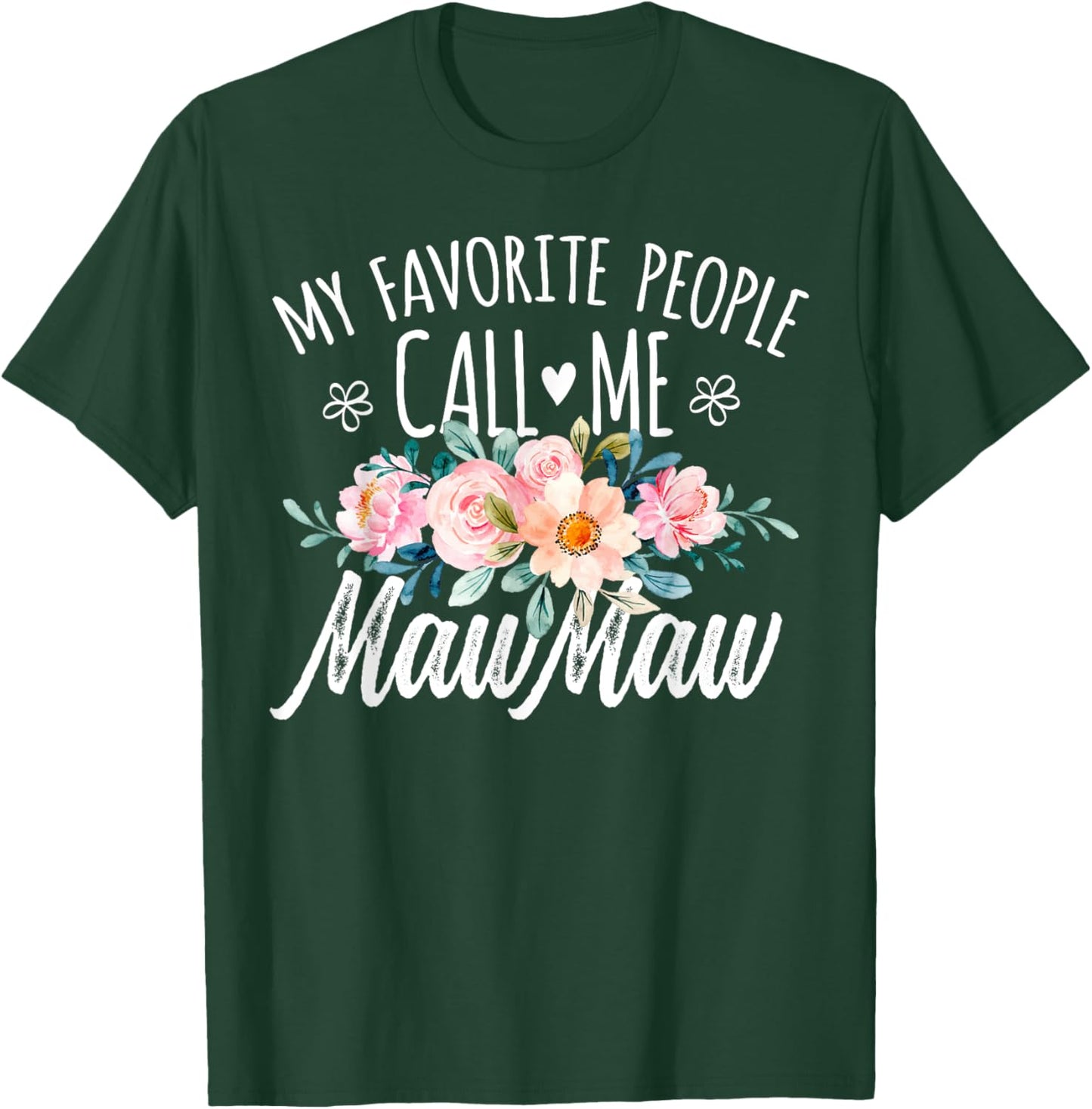 My Favorite People Call Me MawMaw Floral Birthday MawMaw T-Shirt - T-Shirt | Forest