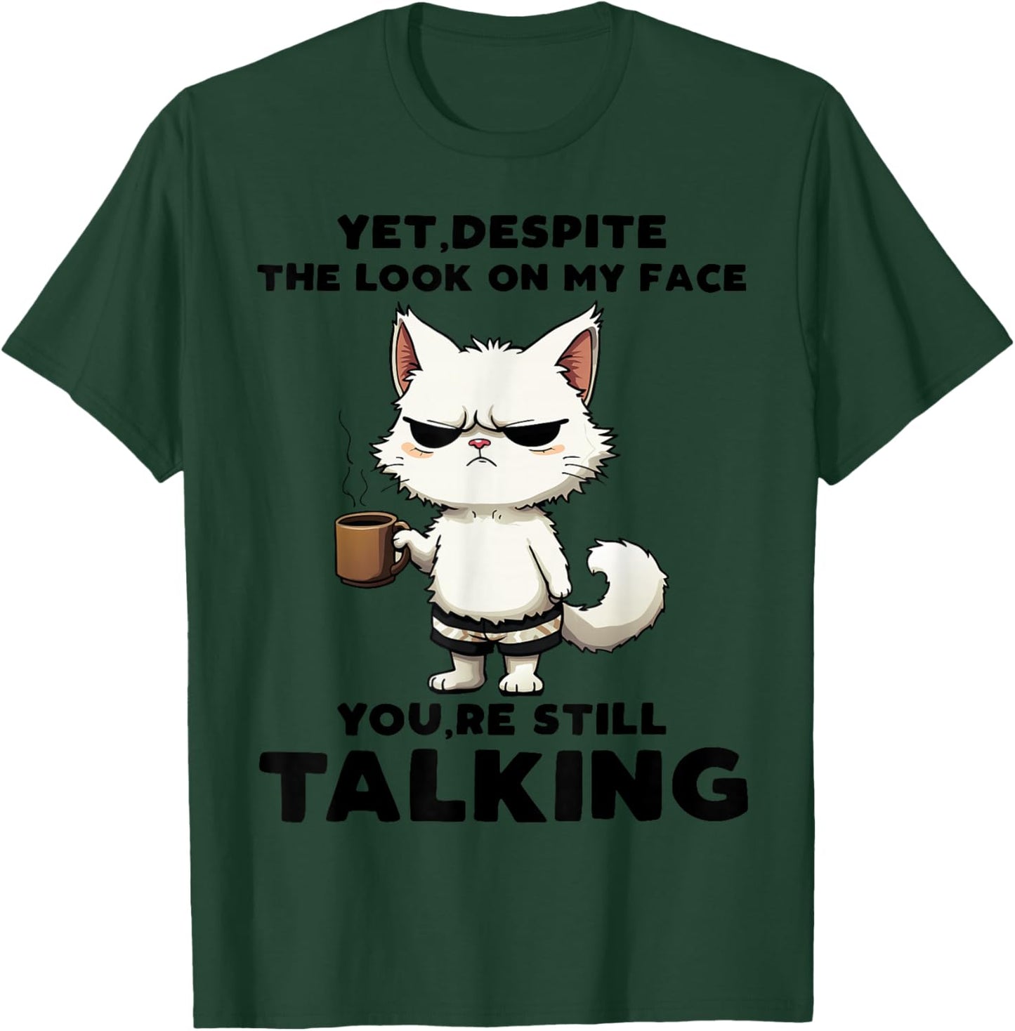 Funny Yet Despite The Look On My Face You're Still Talking T-Shirt - T-Shirt | Forest