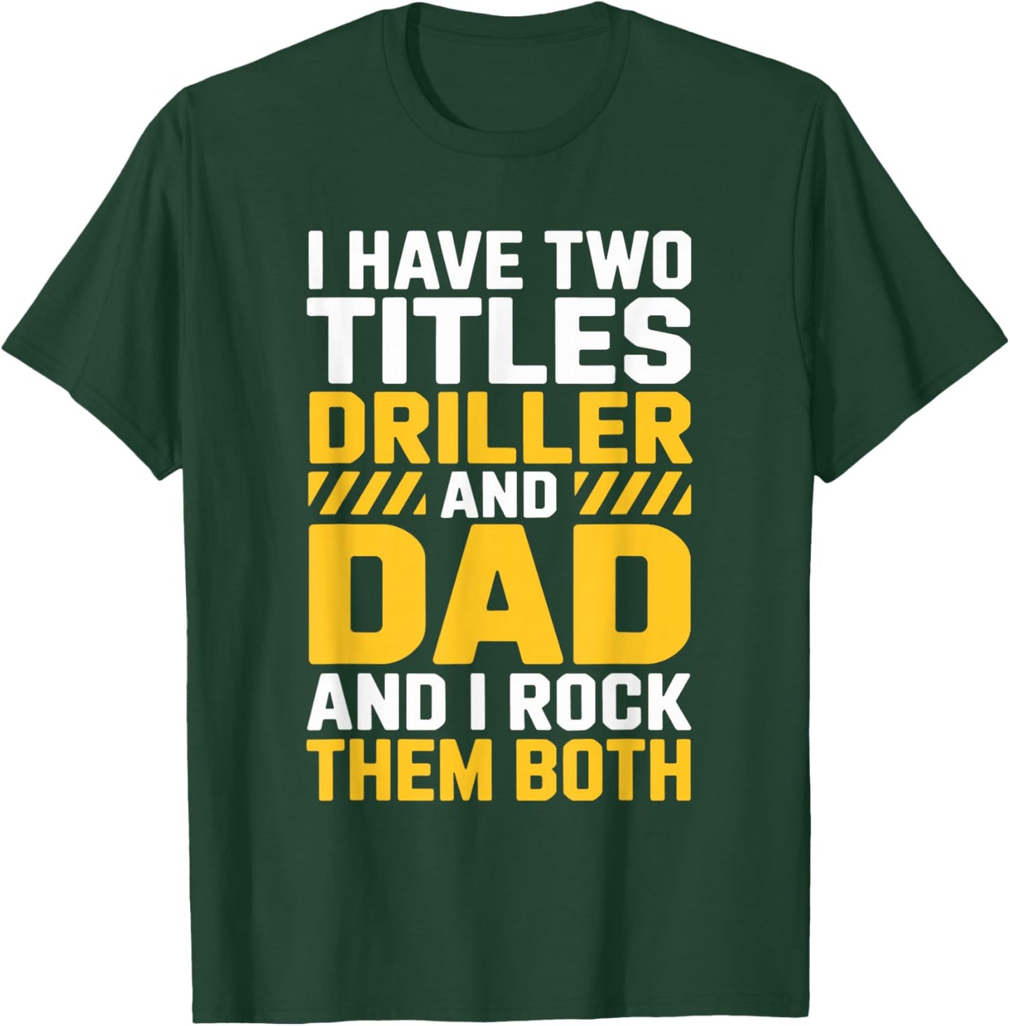 Driller and Dad and I Rock Them Both, Directional Operator T-Shirt - T-Shirt | Forest