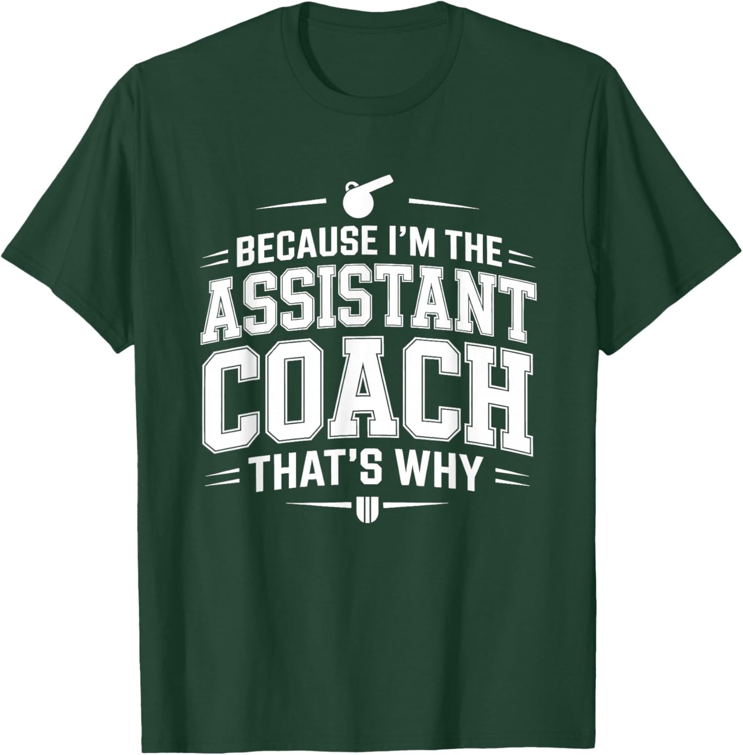 Because I’m the Assistant Coach that’s Why Coaching T-Shirt - T-Shirt | Forest