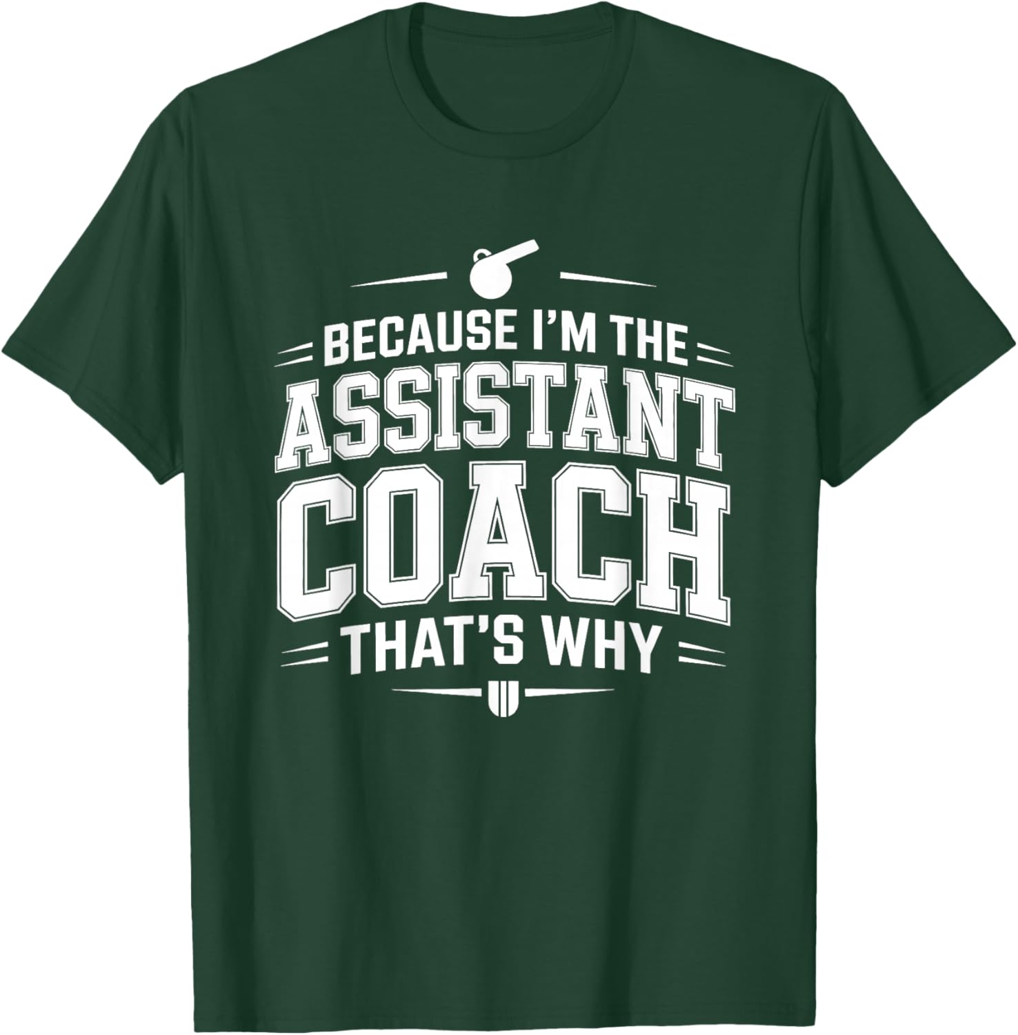 Because I’m the Assistant Coach that’s Why Coaching T-Shirt - T-Shirt | Forest