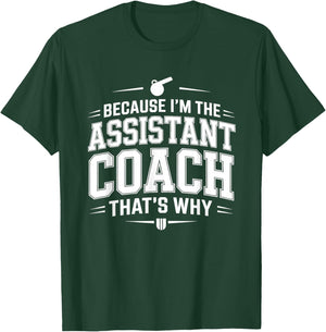Because I’m the Assistant Coach that’s Why Coaching T-Shirt - T-Shirt | Forest