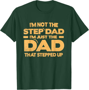 I'm Not The Step Dad Just The Dad that Stepped Up Father Day T-Shirt - T-Shirt | Forest