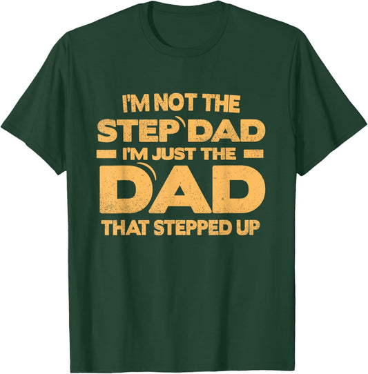 I'm Not The Step Dad Just The Dad that Stepped Up Father Day T-Shirt - T-Shirt | Forest