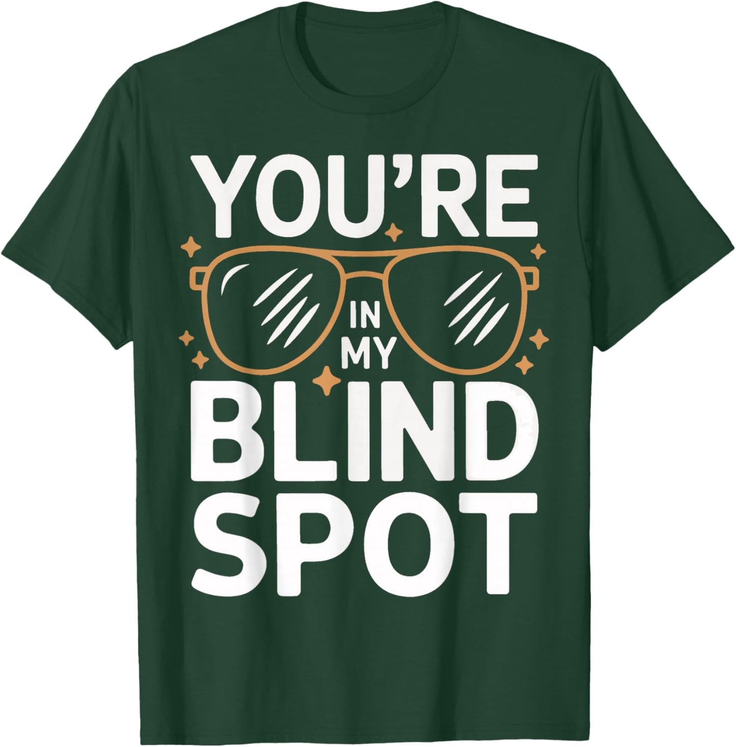 Blind You'Re In My Blind Spot T-Shirt - T-Shirt | Forest