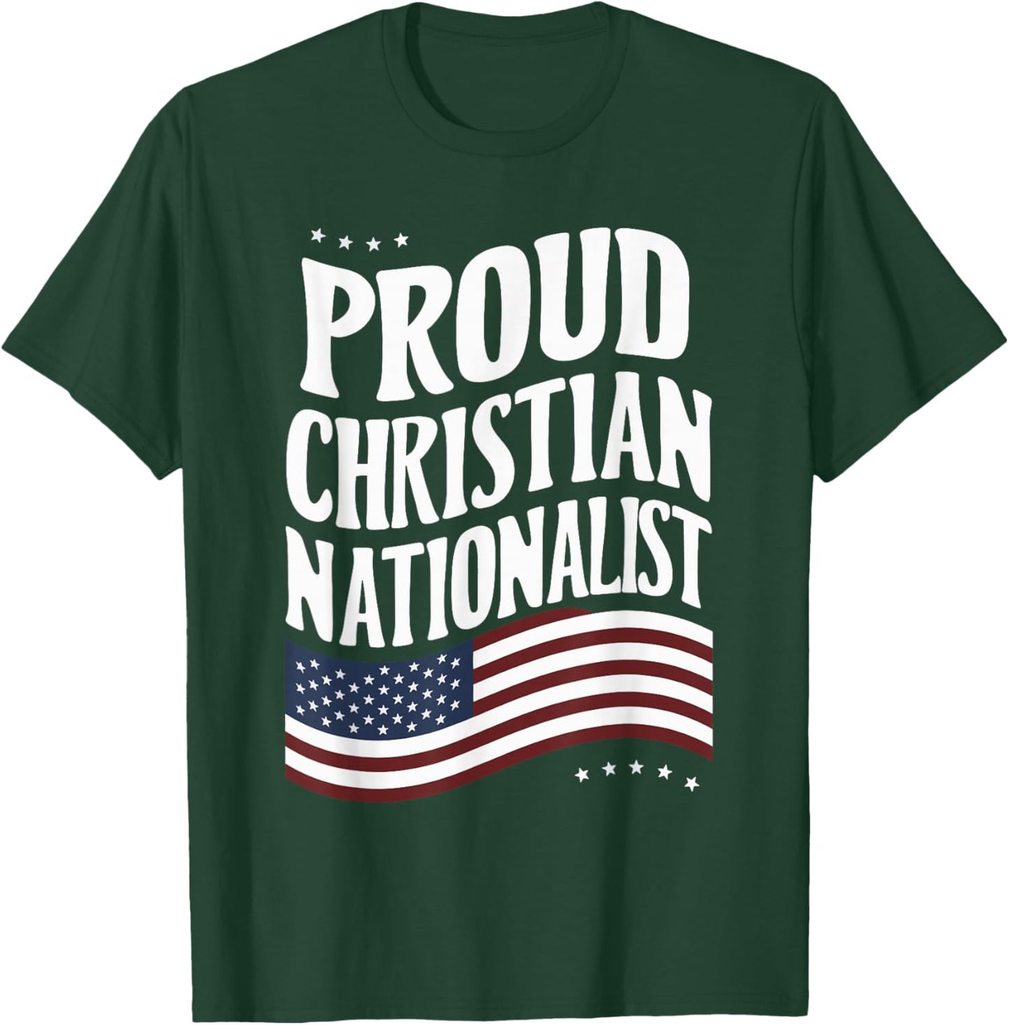 Proud Christian Nationalist T-Shirt - T-Shirt | Forest