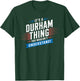 It's A DURHAM Thing City Shirt DURHAMS T-Shirt - T-Shirt | Forest